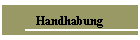 Handhabung